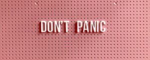 Don't Panic message - tips for managing anxiety